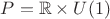 $P = \mathbb R \times U(1)$