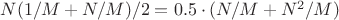 $N ( 1/M  + N/M )  / 2  = 0.5 \cdot (  N / M + N^2 / M )$