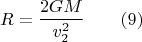 $$ R=\frac {2GM} { v_2^2} \qquad (9) $$
