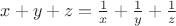 $x+y+z=\frac{1}{x}+\frac{1}{y}+\frac{1}{z}$