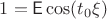 $1=\mathsf E\cos(t_0\xi)$