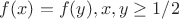 $f(x)=f(y), x,y\ge 1/2$