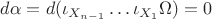 $d\alpha=d(\iota_{X_{n-1}}\ldots\iota_{X_{1}}\Omega)=0$