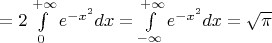 $=2\int\limits_0^{+\infty}e^{-x^2}dx=\int\limits_{-\infty}^{+\infty} e^{-x^2}dx=\sqrt{\pi}$