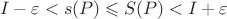$$I - \varepsilon < s(P) \leqslant S(P) < I + \varepsilon$$