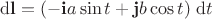 $\mathrm d \mathbf l = (-\mathbf i a \sin t+ \mathbf j b \cos t) \ \mathrm dt$