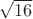 $\sqrt{16}$