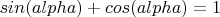 $sin(alpha)+cos(alpha)=1$