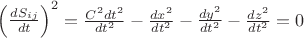 $\left (\frac{dS_{ij}}{dt}  \right )^{2}=\frac{C^{2}dt^{2}}{dt^{2}}-\frac{dx^{2}}{dt^{2}}-\frac{dy^{2}}{dt^{2}}-\frac{dz^{2}}{dt^{2}}=0$