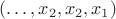 $(\ldots,x_2,x_2,x_1)$
