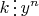 $k\mathop{\raisebox{-2pt}{\vdots}}y^n$