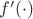 $f'(\cdot)$