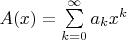 $\[A(x) = \sum\limits_{k = 0}^\infty  {{a_k}{x^k}} \]$