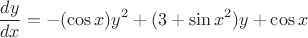 $$\frac{dy}{dx}=-(\cos x)y^2+(3+\sin x^2)y+\cos x$$