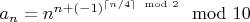 $a_n=n^{n+(-1)^{\lceil n/4\rceil\mod2}}\mod10$