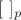 $[~]_p$