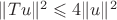 $\Vert Tu\Vert^2 \leqslant 4\Vert u\Vert^2$
