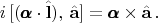 $$i\,[(\pmb{\alpha}\cdot\hat{\mathbf{l}}}),\,\hat{\mathbf{a}}]=\pmb{\alpha}\times\hat{\mathbf{a}}\,.$$