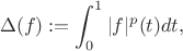 $$ \Delta (f):= \int_0^1 |f|^p (t) dt, $$