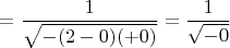 $$=\frac{1}{\sqrt{-(2-0)(+0)}}=\frac{1}{\sqrt{-0}}$$