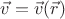 $\vec v = \vec v (\vec r)$