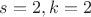 $s=2,k=2$