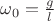 $\omega_0=\frac{g}{l}$