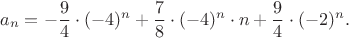 $$
a_n=-\frac{9}{4}\cdot(-4)^n+\frac78\cdot(-4)^n\cdot n+\frac94\cdot(-2)^n.
$$