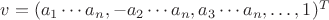 $v=(a_1\cdots a_n, -a_2\cdots a_n, a_3\cdots a_n,\ldots,1)^T$