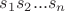 $s_{1}s_{2}...s_{n}$