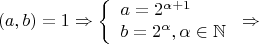 $$(a,b)=1\Rightarrow \left\{
\begin{array}{lcl}
a=2^{\alpha+1} \\
b=2^{\alpha}, \alpha\in\mathbb{N}
\end{array}
\right.\Rightarrow $$