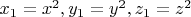 $x_1=x^2, y_1=y^2, z_1=z^2$