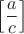 $$\left[ {\frac{a}{c}} \right]$$