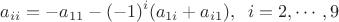$$a_{ii}=-a_{11}-(-1)^i(a_{1i}+a_{i1}), \;\; i=2, \cdots, 9$$
