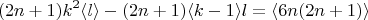 $$ (2n+1) k^2 \langle l \rangle - (2n+1)\langle  k-1 \rangle l  = \langle 6n(2n+1) \rangle      $$