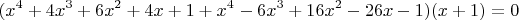 $$
(x^4+4x^3+6x^2+4x+1+x^4-6x^3+16x^2-26x-1)(x+1)=0
$$