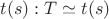 $t(s): T\simeq t(s)$ $t(s): T\simeq t(s)$