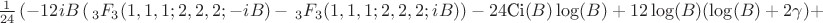 $\frac{1}{24} \left(-12 i B \left(\, _3F_3(1,1,1;2,2,2;-i B)-\, _3F_3(1,1,1;2,2,2;i B)\right)-24 \text{Ci}(B) \log (B)+12 \log (B) (\log (B)+2 \gamma )+\right. $