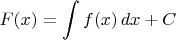 $F(x) = \displaystyle \int f(x)\,dx + C$