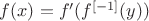 $f(x)=f'(f^{[-1]}(y))$