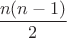 $\dfrac {n(n-1)}2$
