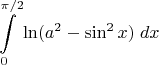 $\displaystyle\int\limits_{0}^{\pi/2}\ln(a^2-\sin^2x)\;dx$