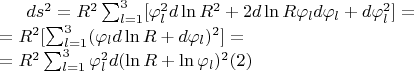 $ds^2=R^2\sum_{l=1}^3[\varphi_l^2 d\ln R^2+2d\ln R \varphi_l d\varphi_l+d\varphi_l^2]=\\
=R^2[\sum_{l=1}^3 (\varphi_l d\ln R+d\varphi_l)^2]=\\
=R^2\sum_{l=1}^3 \varphi_l^2 d(\ln R+\ln \varphi_l)^2\eqno(2)$