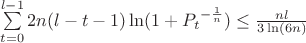 $\sum \limits_{t=0}^{l-1} {2n(l-t-1) \ln(1+{P_t}^{-\frac{1}{n}})} \leq \frac{nl}{3 \ln(6n)}$