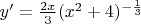 $y'=\frac{2x}{3}(x^{2}+4)^{-\frac{1}{3}$