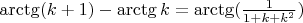 $\arctg (k+1)-\arctg k=\arctg(\frac{1}{1+k+k^2})$