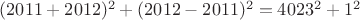 $(2011+2012)^2+(2012-2011)^2=4023^2+1^2$