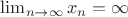 $\lim_{n\rightarrow\infty}x_n=\infty$
