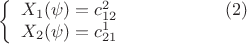 $$
\left\{
\begin{array}{lcr}
{X_{1}(\psi)=c_{12}^2}\qquad\qquad\qquad(2)\\
{X_{2}(\psi)=c_{21}^1}\\
\end{array}
\right.
$$