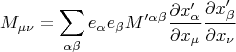 $$ M_{\mu \nu} = \sum_{\alpha \beta} e_{\alpha} e_{\beta} M'^{\alpha \beta} \frac {\partial x'_{\alpha}} {\partial x_{\mu}} \frac {\partial x'_{\beta}} {\partial x_{\nu}} $$
